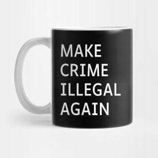 Make Crime Illegal Again Mug